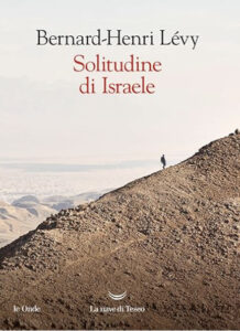 Solitudine di Israele (La nave di Teseo) Bernard Henri-Levy